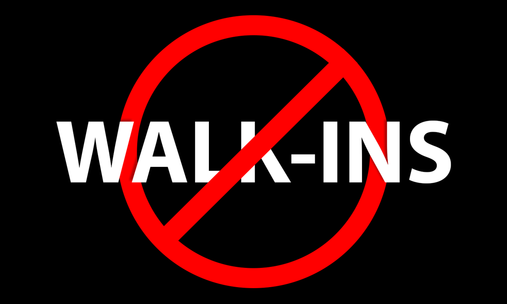 Reminder No Walk Ins 